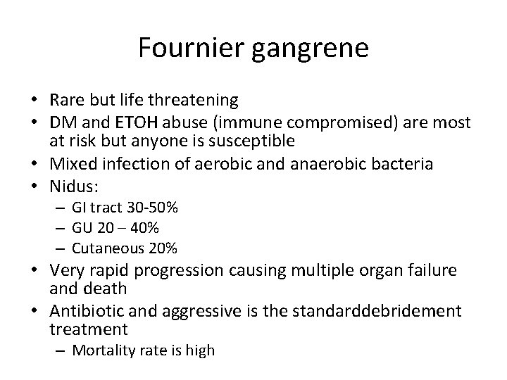 Fournier gangrene • Rare but life threatening • DM and ETOH abuse (immune compromised)