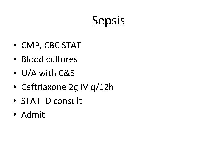 Sepsis • • • CMP, CBC STAT Blood cultures U/A with C&S Ceftriaxone 2