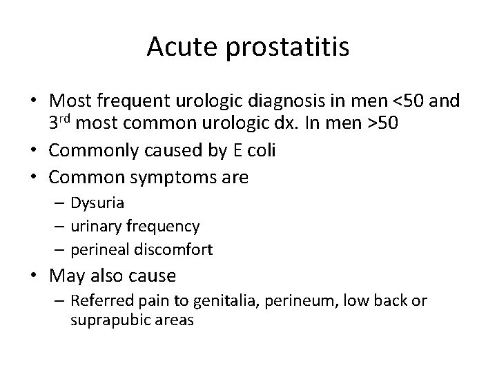 Acute prostatitis • Most frequent urologic diagnosis in men <50 and 3 rd most