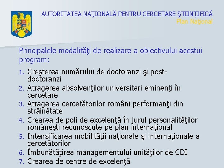 AUTORITATEA NAŢIONALĂ PENTRU CERCETARE ŞTIINŢIFICĂ Plan Naţional Principalele modalităţi de realizare a obiectivului acestui