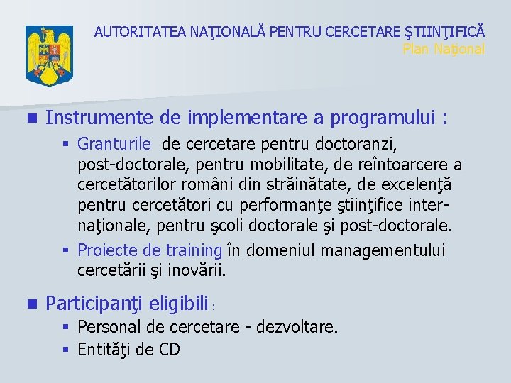 AUTORITATEA NAŢIONALĂ PENTRU CERCETARE ŞTIINŢIFICĂ Plan Naţional n Instrumente de implementare a programului :