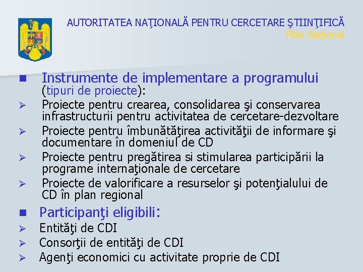 AUTORITATEA NAŢIONALĂ PENTRU CERCETARE ŞTIINŢIFICĂ Plan Naţional n Ø Ø Ø Instrumente de implementare