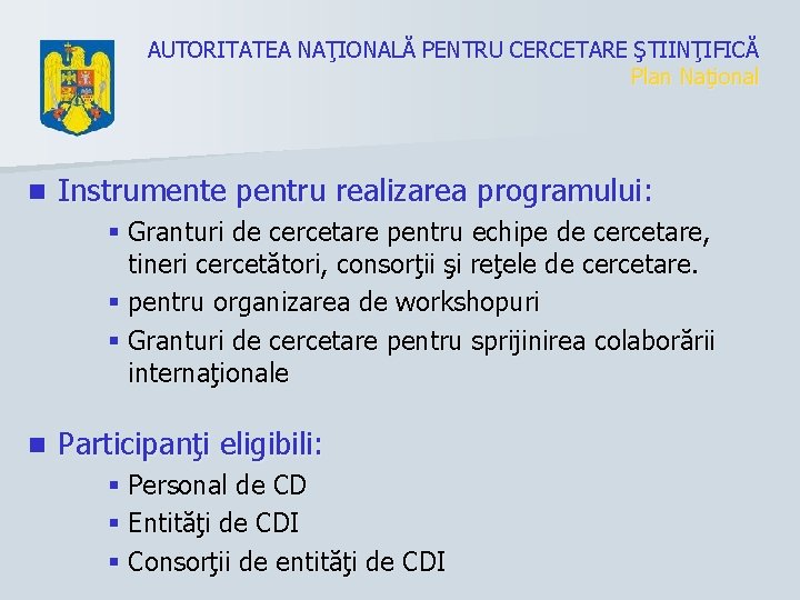 AUTORITATEA NAŢIONALĂ PENTRU CERCETARE ŞTIINŢIFICĂ Plan Naţional n Instrumente pentru realizarea programului: § Granturi