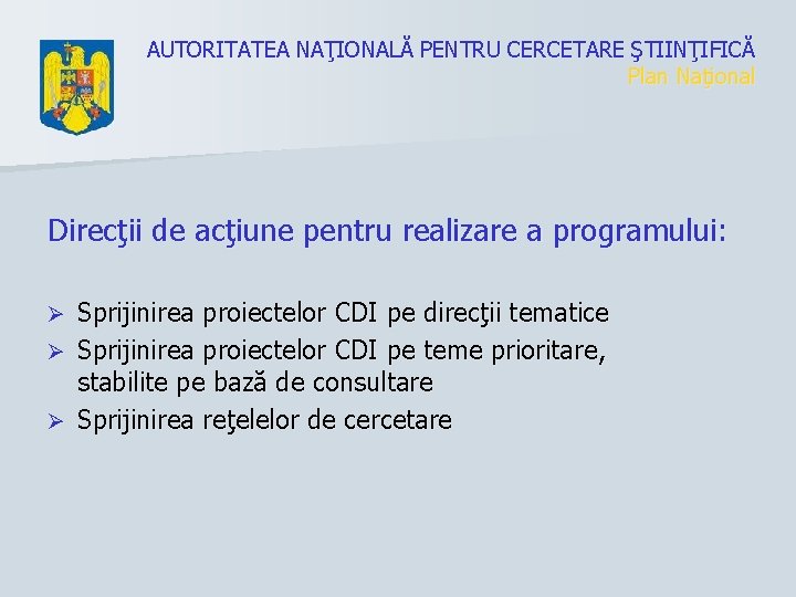 AUTORITATEA NAŢIONALĂ PENTRU CERCETARE ŞTIINŢIFICĂ Plan Naţional Direcţii de acţiune pentru realizare a programului: