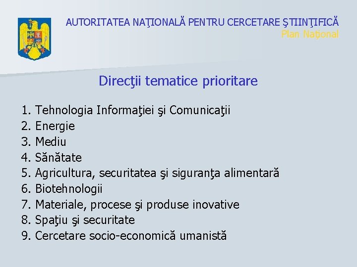 AUTORITATEA NAŢIONALĂ PENTRU CERCETARE ŞTIINŢIFICĂ Plan Naţional Direcţii tematice prioritare 1. Tehnologia Informaţiei şi