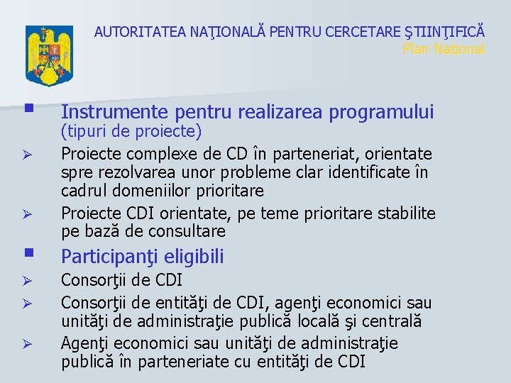 AUTORITATEA NAŢIONALĂ PENTRU CERCETARE ŞTIINŢIFICĂ Plan Naţional § Ø Ø Ø Instrumente pentru realizarea