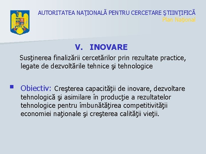 AUTORITATEA NAŢIONALĂ PENTRU CERCETARE ŞTIINŢIFICĂ Plan Naţional V. INOVARE Susţinerea finalizării cercetărilor prin rezultate