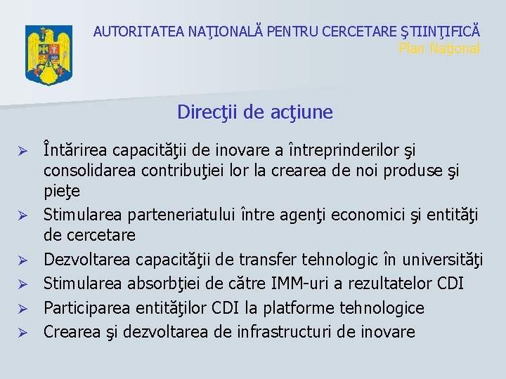 AUTORITATEA NAŢIONALĂ PENTRU CERCETARE ŞTIINŢIFICĂ Plan Naţional Direcţii de acţiune Ø Ø Ø Întărirea