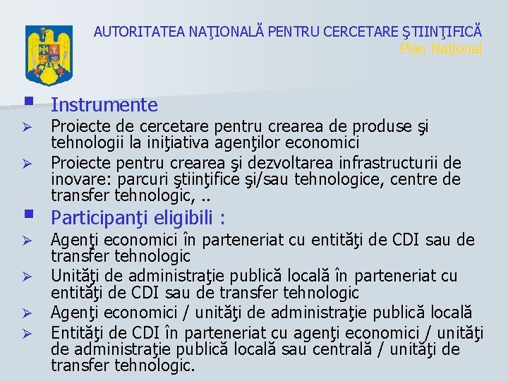 AUTORITATEA NAŢIONALĂ PENTRU CERCETARE ŞTIINŢIFICĂ Plan Naţional § Ø Ø Ø Ø Instrumente Proiecte