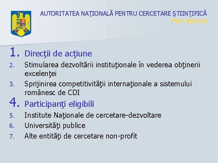 AUTORITATEA NAŢIONALĂ PENTRU CERCETARE ŞTIINŢIFICĂ Plan Naţional 1. Direcţii de acţiune 2. 3. Stimularea