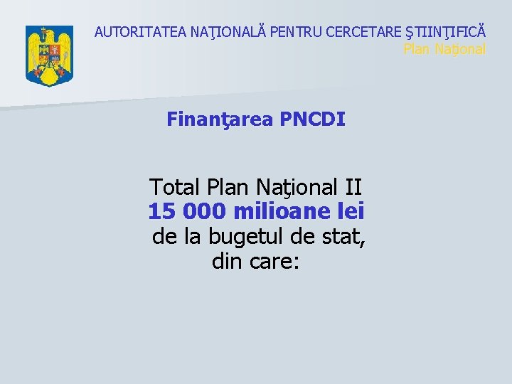 AUTORITATEA NAŢIONALĂ PENTRU CERCETARE ŞTIINŢIFICĂ Plan Naţional Finanţarea PNCDI Total Plan Naţional II 15