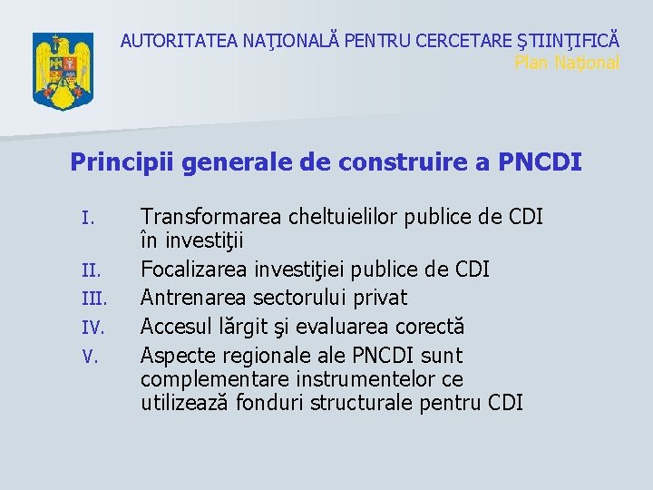 AUTORITATEA NAŢIONALĂ PENTRU CERCETARE ŞTIINŢIFICĂ Plan Naţional Principii generale de construire a PNCDI I.