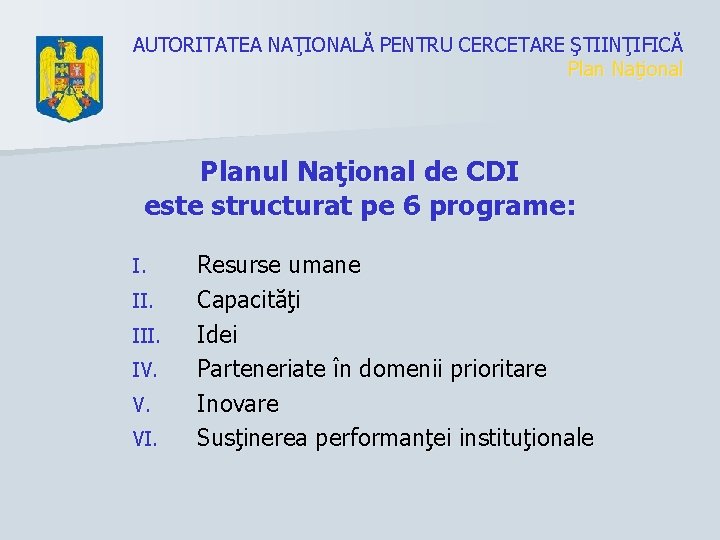 AUTORITATEA NAŢIONALĂ PENTRU CERCETARE ŞTIINŢIFICĂ Plan Naţional Planul Naţional de CDI este structurat pe