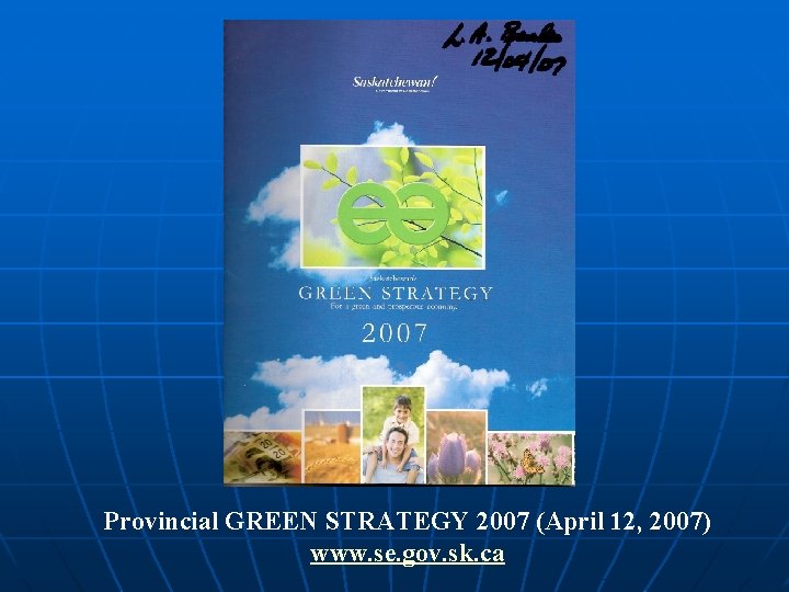 Provincial GREEN STRATEGY 2007 (April 12, 2007) www. se. gov. sk. ca 