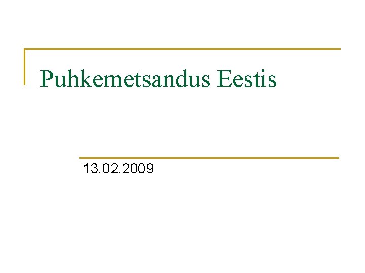 Puhkemetsandus Eestis 13. 02. 2009 Puhkemetsandus Eestis 13. 02. 2009