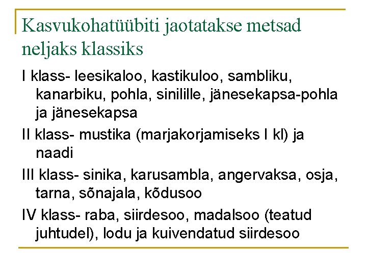 Kasvukohatüübiti jaotatakse metsad neljaks klassiks I klass- leesikaloo, kastikuloo, sambliku, kanarbiku, pohla, sinilille, jänesekapsa-pohla Kasvukohatüübiti jaotatakse metsad neljaks klassiks I klass- leesikaloo, kastikuloo, sambliku, kanarbiku, pohla, sinilille, jänesekapsa-pohla