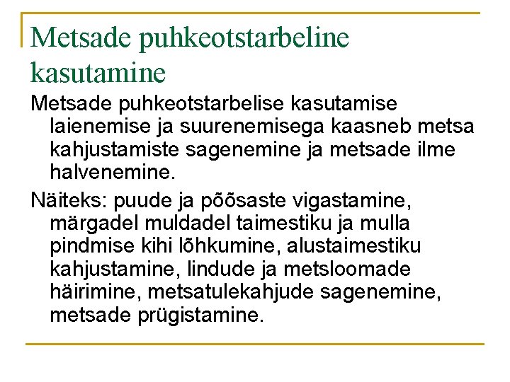 Metsade puhkeotstarbeline kasutamine Metsade puhkeotstarbelise kasutamise laienemise ja suurenemisega kaasneb metsa kahjustamiste sagenemine ja Metsade puhkeotstarbeline kasutamine Metsade puhkeotstarbelise kasutamise laienemise ja suurenemisega kaasneb metsa kahjustamiste sagenemine ja