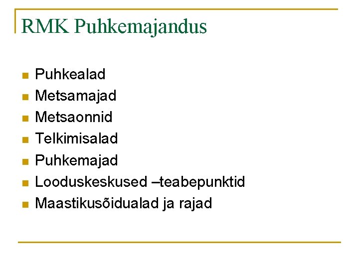 RMK Puhkemajandus n n n n Puhkealad Metsamajad Metsaonnid Telkimisalad Puhkemajad Looduskeskused –teabepunktid Maastikusõidualad RMK Puhkemajandus n n n n Puhkealad Metsamajad Metsaonnid Telkimisalad Puhkemajad Looduskeskused –teabepunktid Maastikusõidualad