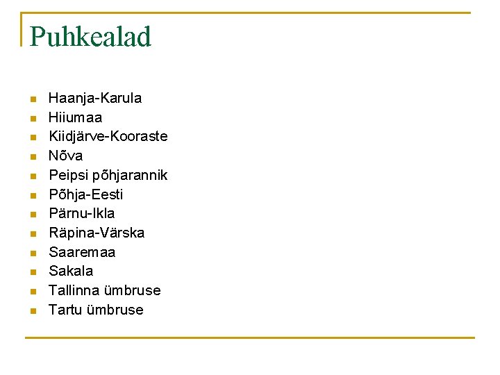 Puhkealad n n n Haanja-Karula Hiiumaa Kiidjärve-Kooraste Nõva Peipsi põhjarannik Põhja-Eesti Pärnu-Ikla Räpina-Värska Saaremaa Puhkealad n n n Haanja-Karula Hiiumaa Kiidjärve-Kooraste Nõva Peipsi põhjarannik Põhja-Eesti Pärnu-Ikla Räpina-Värska Saaremaa