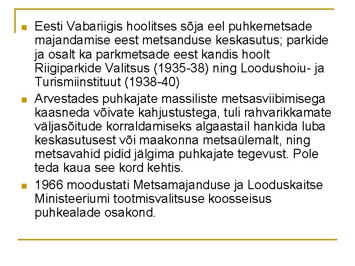 n n n Eesti Vabariigis hoolitses sõja eel puhkemetsade majandamise eest metsanduse keskasutus; parkide n n n Eesti Vabariigis hoolitses sõja eel puhkemetsade majandamise eest metsanduse keskasutus; parkide