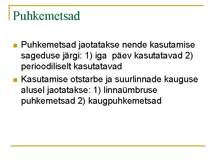 Puhkemetsad n n Puhkemetsad jaotatakse nende kasutamise sageduse järgi: 1) iga päev kasutatavad 2) Puhkemetsad n n Puhkemetsad jaotatakse nende kasutamise sageduse järgi: 1) iga päev kasutatavad 2)