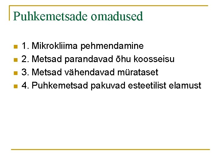 Puhkemetsade omadused n n 1. Mikrokliima pehmendamine 2. Metsad parandavad õhu koosseisu 3. Metsad Puhkemetsade omadused n n 1. Mikrokliima pehmendamine 2. Metsad parandavad õhu koosseisu 3. Metsad