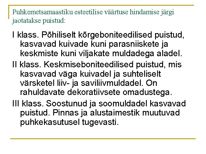 Puhkemetsamaastiku esteetilise väärtuse hindamise järgi jaotatakse puistud: I klass. Põhiliselt kõrgeboniteedilised puistud, kasvavad kuivade Puhkemetsamaastiku esteetilise väärtuse hindamise järgi jaotatakse puistud: I klass. Põhiliselt kõrgeboniteedilised puistud, kasvavad kuivade