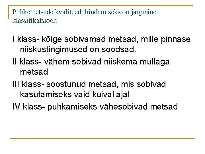 Puhkemetsade kvaliteedi hindamiseks on järgmine klassifikatsioon I klass- kõige sobivamad metsad, mille pinnase niiskustingimused Puhkemetsade kvaliteedi hindamiseks on järgmine klassifikatsioon I klass- kõige sobivamad metsad, mille pinnase niiskustingimused