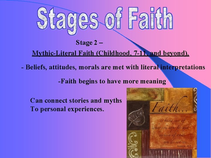 Stage 2 – Mythic-Literal Faith (Childhood, 7 -11, and beyond), - Beliefs, attitudes, morals