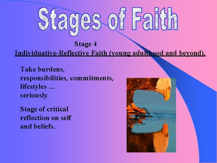 Stage 4 Individuative-Reflective Faith (young adulthood and beyond), Take burdens, responsibilities, commitments, lifestyles …