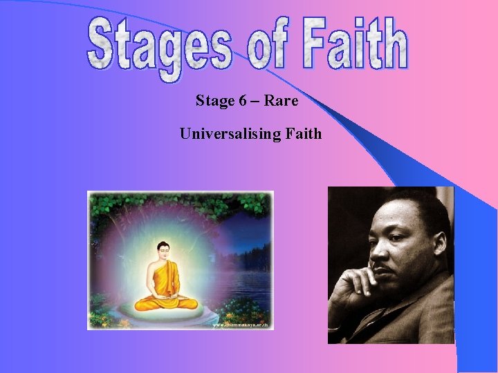 Stage 6 – Rare Universalising Faith 