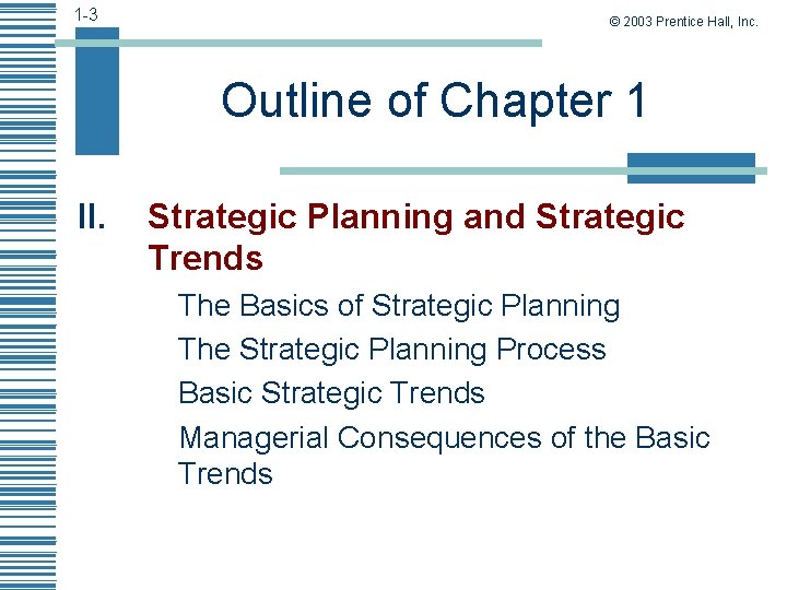 1 -3 © 2003 Prentice Hall, Inc. Outline of Chapter 1 II. Strategic Planning