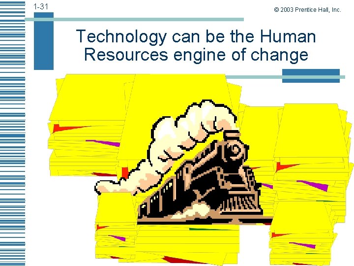 1 -31 © 2003 Prentice Hall, Inc. Technology can be the Human Resources engine
