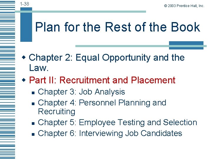 1 -38 © 2003 Prentice Hall, Inc. Plan for the Rest of the Book