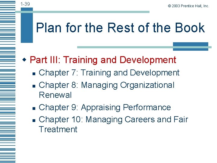 1 -39 © 2003 Prentice Hall, Inc. Plan for the Rest of the Book