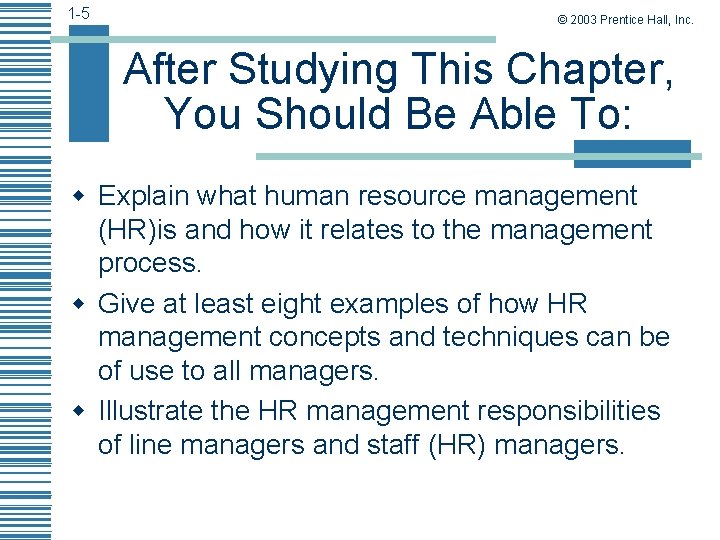 1 -5 © 2003 Prentice Hall, Inc. After Studying This Chapter, You Should Be