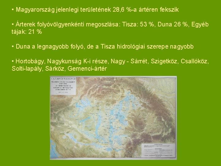  • Magyarország jelenlegi területének 28, 6 %-a ártéren fekszik • Árterek folyóvölgyenkénti megoszlása: