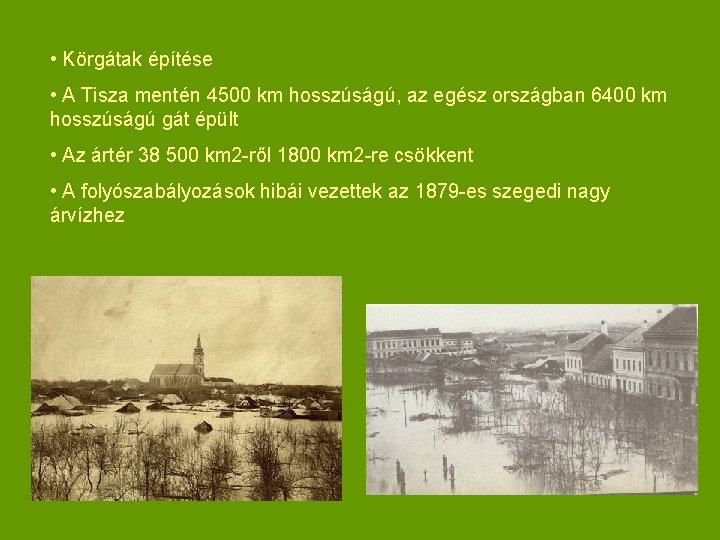  • Körgátak építése • A Tisza mentén 4500 km hosszúságú, az egész országban