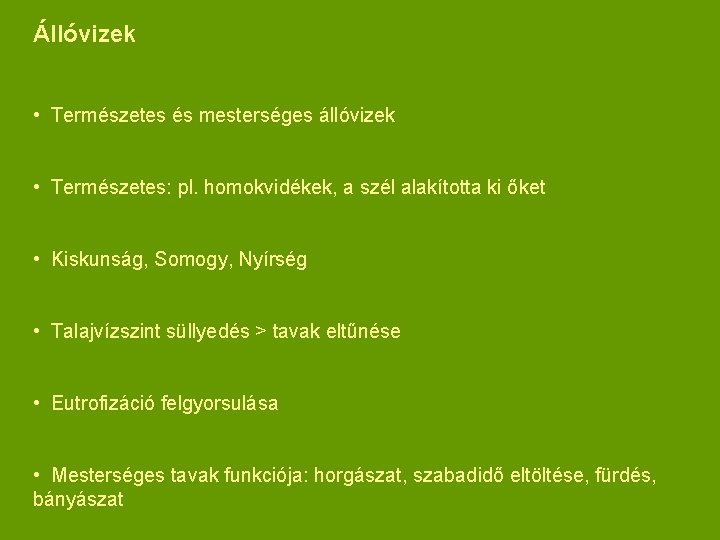 Állóvizek • Természetes és mesterséges állóvizek • Természetes: pl. homokvidékek, a szél alakította ki