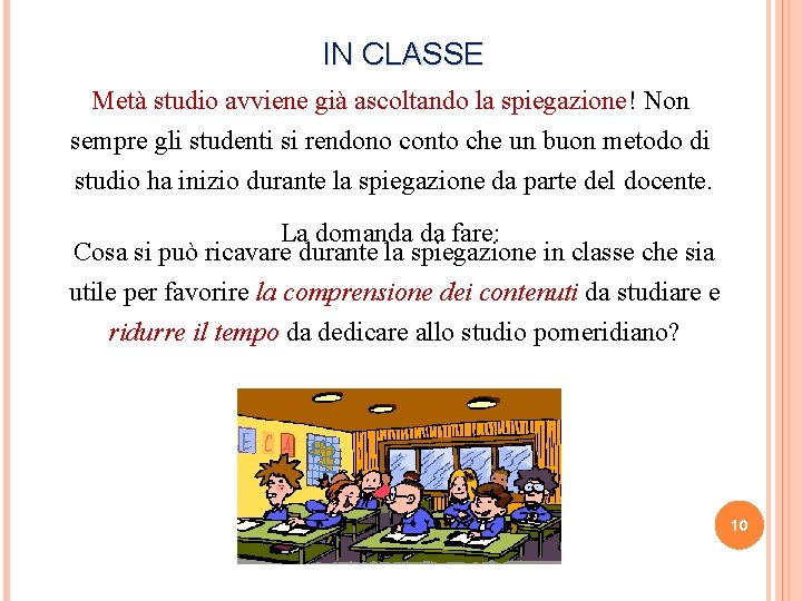 IN CLASSE Metà studio avviene già ascoltando la spiegazione! Non sempre gli studenti si