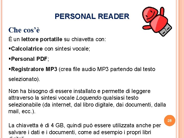 PERSONAL READER Che cos’è È un lettore portatile su chiavetta con: §Calcolatrice con sintesi