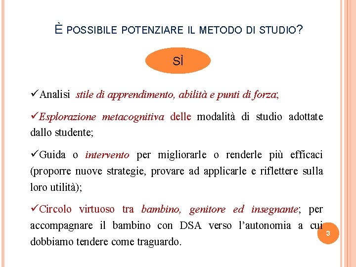 È POSSIBILE POTENZIARE IL METODO DI STUDIO? SÌ üAnalisi stile di apprendimento, abilità e