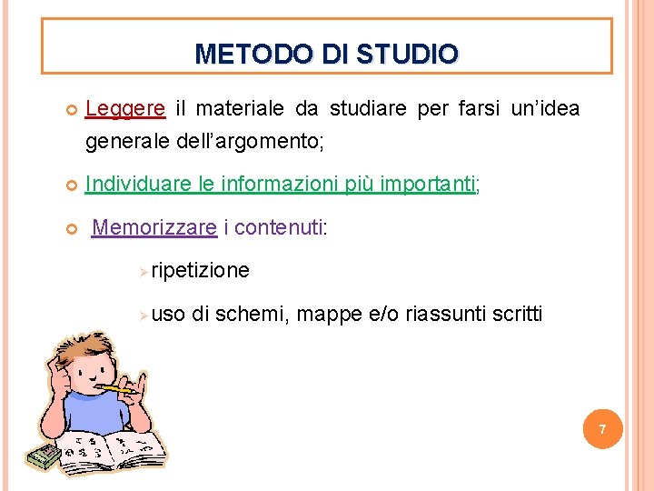 METODO DI STUDIO Leggere il materiale da studiare per farsi un’idea generale dell’argomento; Individuare