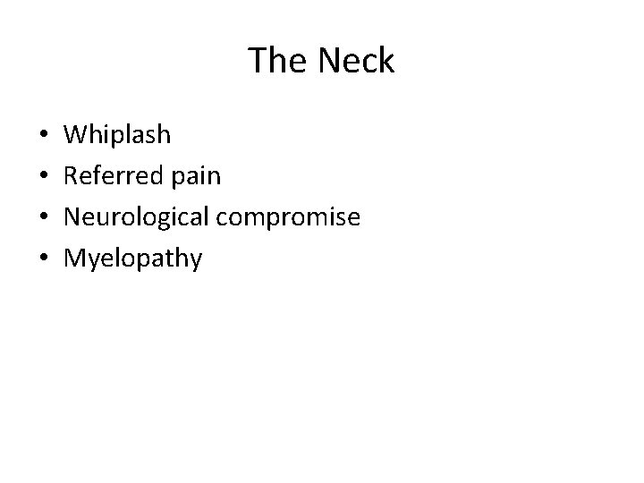 The Neck • • Whiplash Referred pain Neurological compromise Myelopathy The Neck • • Whiplash Referred pain Neurological compromise Myelopathy