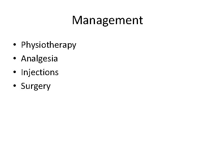 Management • • Physiotherapy Analgesia Injections Surgery Management • • Physiotherapy Analgesia Injections Surgery
