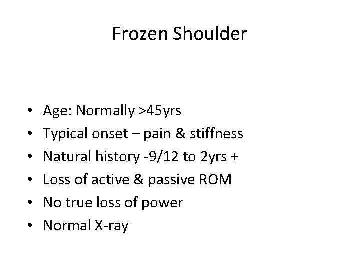 Frozen Shoulder • • • Age: Normally >45 yrs Typical onset – pain & Frozen Shoulder • • • Age: Normally >45 yrs Typical onset – pain &