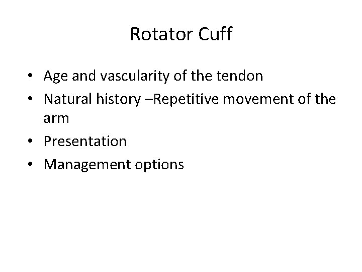 Rotator Cuff • Age and vascularity of the tendon • Natural history –Repetitive movement Rotator Cuff • Age and vascularity of the tendon • Natural history –Repetitive movement