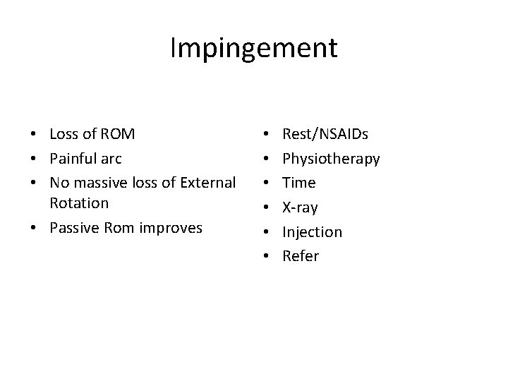 Impingement • Loss of ROM • Painful arc • No massive loss of External Impingement • Loss of ROM • Painful arc • No massive loss of External