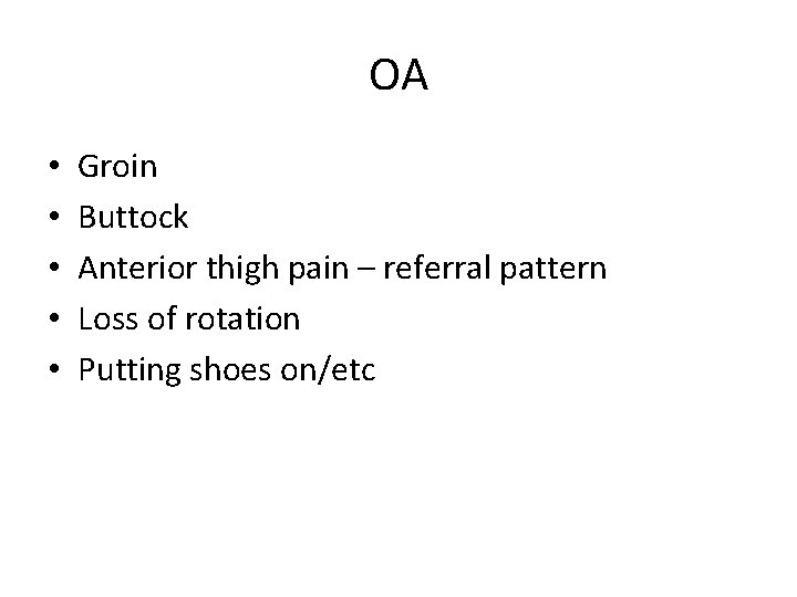 OA • • • Groin Buttock Anterior thigh pain – referral pattern Loss of OA • • • Groin Buttock Anterior thigh pain – referral pattern Loss of