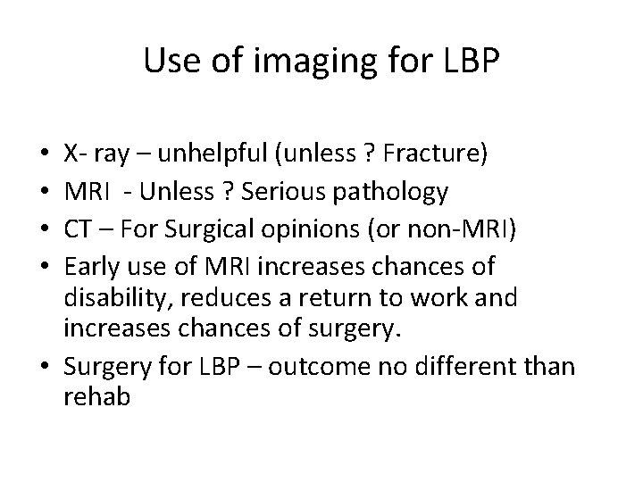 Use of imaging for LBP X- ray – unhelpful (unless ? Fracture) MRI - Use of imaging for LBP X- ray – unhelpful (unless ? Fracture) MRI -